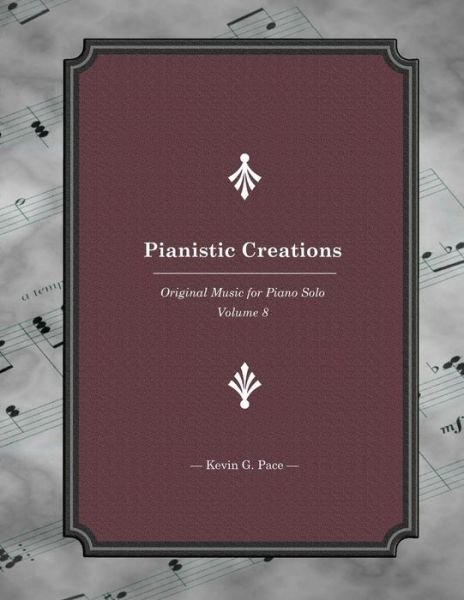 Cover for Kevin G Pace · Pianistic Creations: Piano Solos Book 8: Piano Solos (Paperback Bog) (2014)