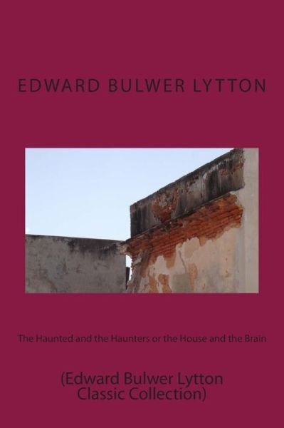 Cover for Edward Bulwer Lytton · The Haunted and the Haunters or the House and the Brain: (Edward Bulwer Lytton Classic Collection) (Paperback Book) (2014)