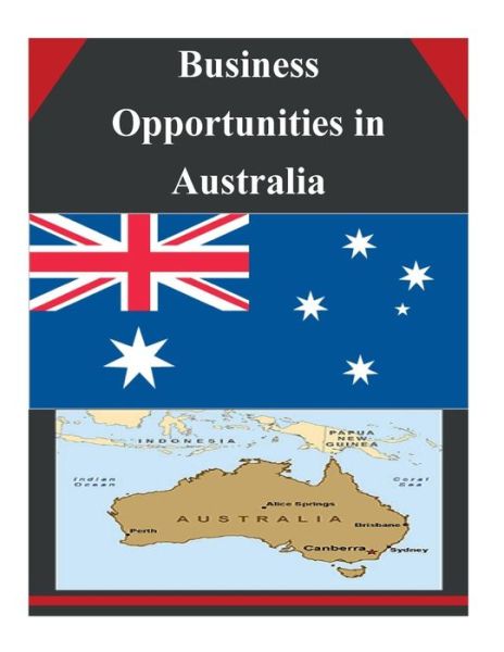 Business Opportunities in Australia - U.s. Department of Commerce - Kirjat - CreateSpace Independent Publishing Platf - 9781502334534 - torstai 11. syyskuuta 2014