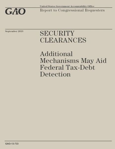 Cover for Government Accountability Office · Security Clearances: Additional Mechanisms May Aid Federal Tax-debt Detection (Taschenbuch) (2014)