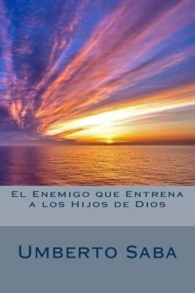 Cover for Umberto Saba · El Enemigo que Entrena a los Hijos de Dios (Paperback Bog) (2014)