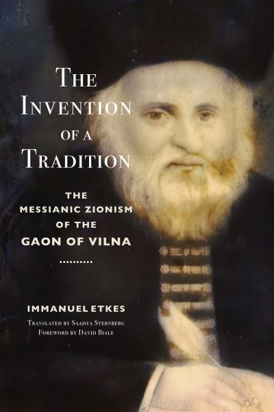 Cover for Immanuel Etkes · The Invention of a Tradition: The Messianic Zionism of the Gaon of Vilna - Stanford Studies in Jewish History and Culture (Inbunden Bok) (2023)