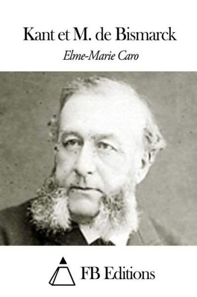 Cover for Elme-marie Caro · Kant et M. De Bismarck (Paperback Book) [French edition] (2014)