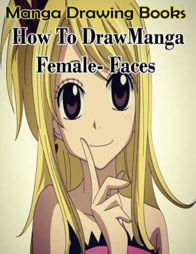 Cover for Gala Publication · Manga Drawing Books : How to Draw Manga Female Face : Learn Japanese Manga Eyes And Pretty Manga Face (Paperback Book) (2015)