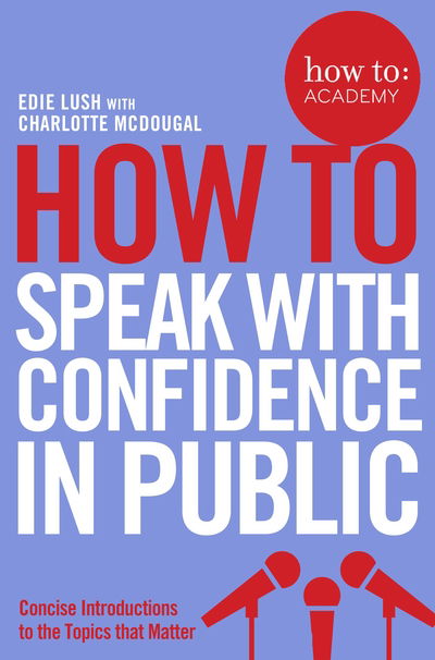 Cover for Edie Lush · How To Speak With Confidence in Public - How To: Academy (Paperback Book) [Main Market Ed. edition] (2016)