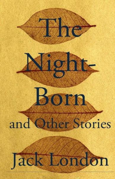 Cover for Jack London · The Night-born and Other Stories (Taschenbuch) (2015)