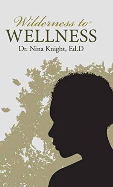 Cover for Dr Ed D Nina Knight · Wilderness to Wellness (Hardcover Book) (2016)