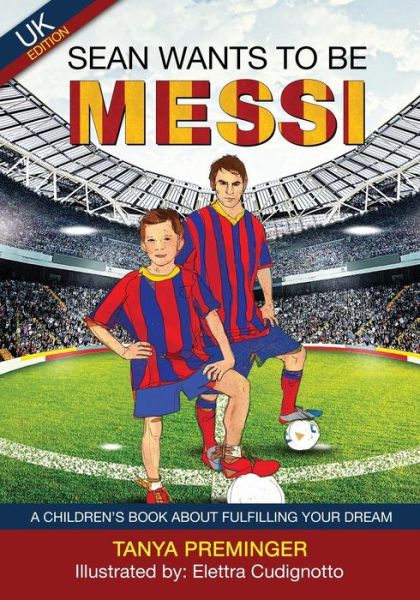 Cover for Tanya Preminger · Sean wants to be Messi: A children's book about football and inspiration. UK edition - Sean Wants to Be Messi (Paperback Book) (2015)