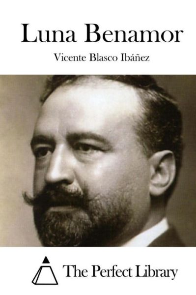 Luna Benamor - Vicente Blasco Ibáñez - Książki - Createspace Independent Publishing Platf - 9781519631534 - 1 grudnia 2015