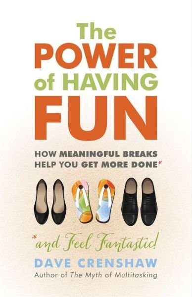 The Power of Having Fun: How Meaningful Breaks Help You Get More Done - Dave Crenshaw - Kirjat - Berrett-Koehler Publishers - 9781523083534 - tiistai 19. syyskuuta 2017