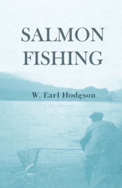 Salmon Fishing - W Earl Hodgson - Books - Read Books - 9781528710534 - February 15, 2019