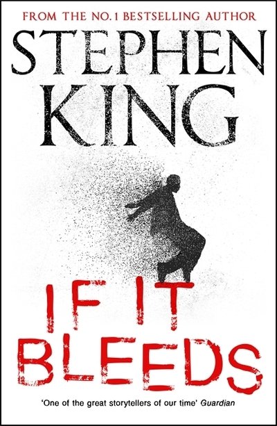 If It Bleeds: a stand-alone sequel to the No. 1 bestseller The Outsider, plus three irresistible novellas - Stephen King - Kirjat - Hodder & Stoughton - 9781529391534 - tiistai 21. huhtikuuta 2020
