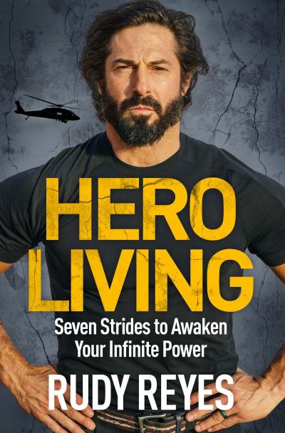 Hero Living: Seven Strides to Awaken Your Infinite Power: An inspirational can-do book from the star of 'SAS: Who Dares Wins' - Rudy Reyes - Bøger - Quercus Publishing - 9781529429534 - 23. maj 2024