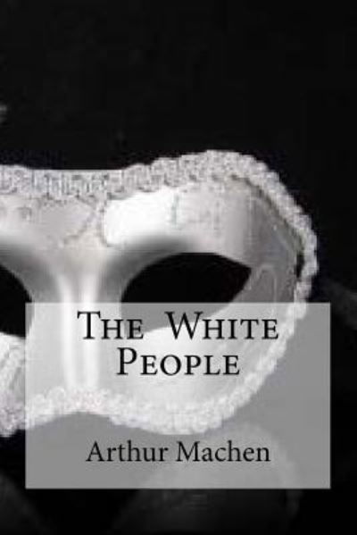 Cover for Arthur Machen · The White People (Taschenbuch) (2016)