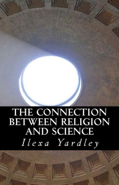 Cover for Ilexa Yardley · The Connection between Religion and Science Conservation of the Circle (Taschenbuch) (2016)