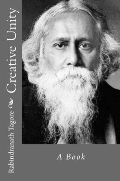 Creative Unity - Rabindranath Tagore - Books - Createspace Independent Publishing Platf - 9781534887534 - June 24, 2016