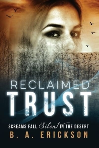 Cover for B.A. Erickson · Reclaimed Trust : Screams Fall Silent in the Desert (Paperback Book) (2016)