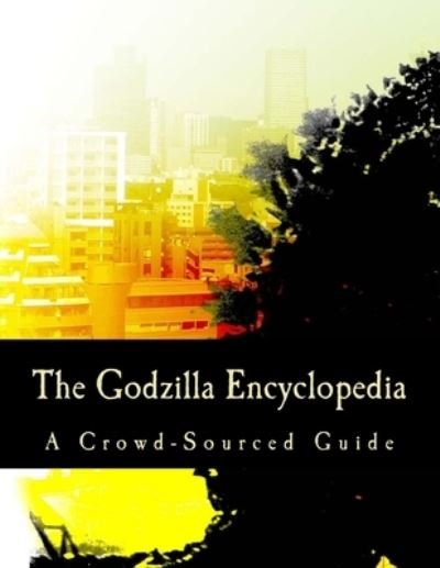 Cover for Wikipedia · The Godzilla Encyclopedia: A Crowd-Sourced Guide (Paperback Book) [Annotated edition] (2016)