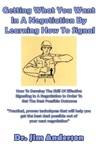 Getting What You Want In A Negotiation By Learning How To Signal - Jim Anderson - Books - Createspace Independent Publishing Platf - 9781542369534 - January 5, 2017