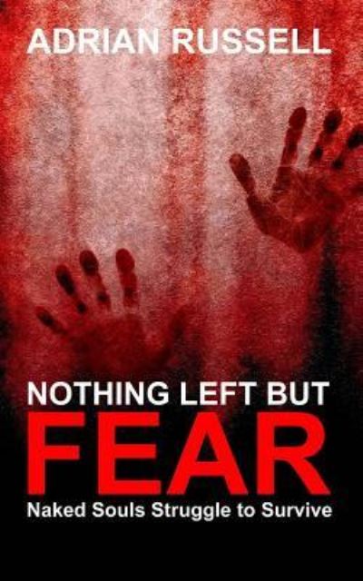 Nothing Left But Fear - Adrian Russell - Kirjat - Createspace Independent Publishing Platf - 9781542541534 - keskiviikko 5. lokakuuta 2016