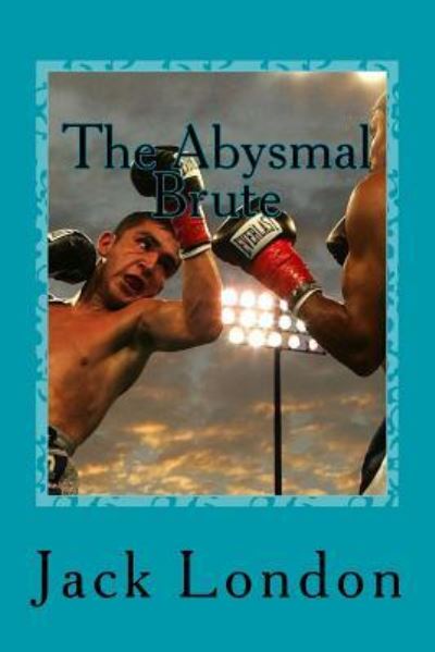 The Abysmal Brute - Jack London - Books - CreateSpace Independent Publishing Platf - 9781542637534 - January 19, 2017