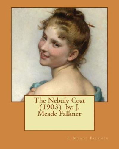 Cover for J Meade Falkner · The Nebuly Coat (1903) by (Paperback Book) (2017)