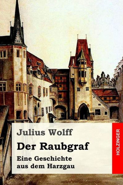Cover for Julius Wolff · Der Raubgraf Eine Geschichte aus dem Harzgau (Paperback Book) (2017)