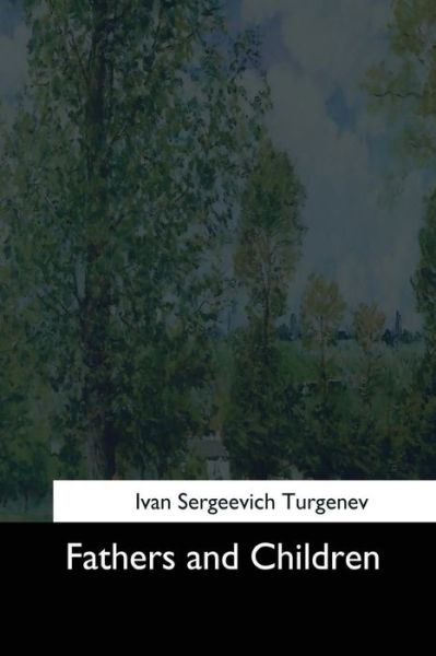 Fathers and Children - Ivan Sergeevich Turgenev - Książki - Createspace Independent Publishing Platf - 9781544620534 - 10 kwietnia 2017