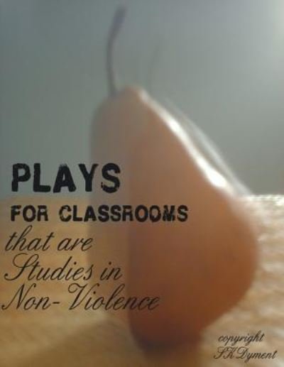 Cover for S K Dyment · PLAYS FOR CLASSROOMS that are Studies in Non-Violence (Paperback Bog) (2017)