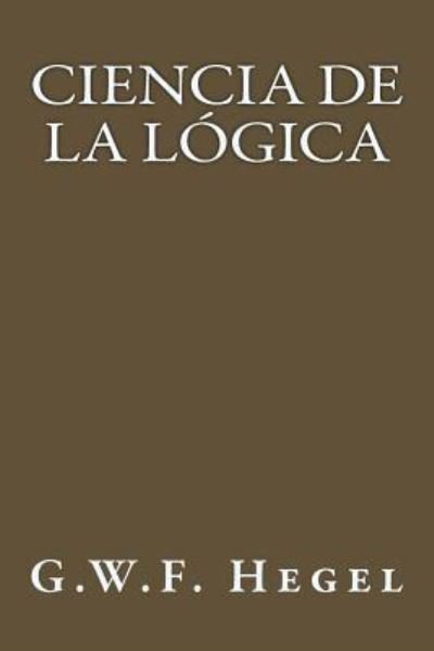 Cover for G.W.F. Hegel · Ciencia de la Logica (Paperback Book) (2017)