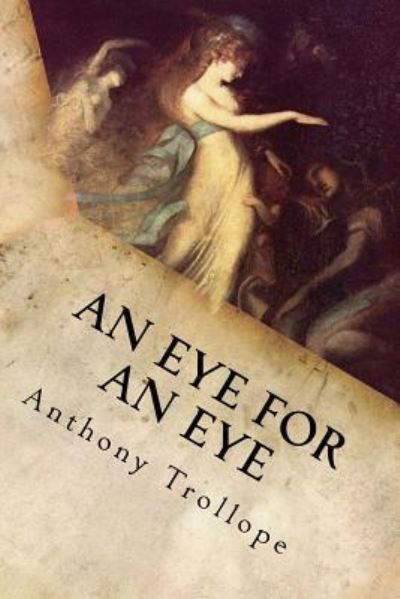 An Eye for an Eye - Anthony Trollope - Böcker - Createspace Independent Publishing Platf - 9781548312534 - 23 juni 2017