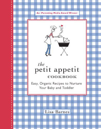 Cover for Lisa Barnes · The Petit Appetit Cookbook: Easy, Organic Recipes to Nurture Your Baby and Toddler (Paperback Book) [8th edition] (2005)