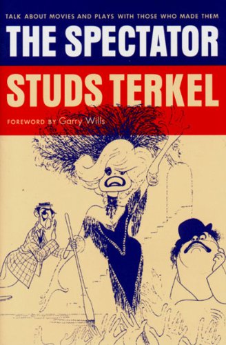 Cover for Studs Terkel · The Spectator: Talk About Movies and Plays With Those Who Made Them (Hardcover Book) [First edition] (1999)