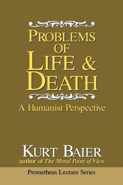 Cover for Kurt Baier · Problems of Life &amp; Death: A Humanist Perspective (Hardcover Book) (1997)