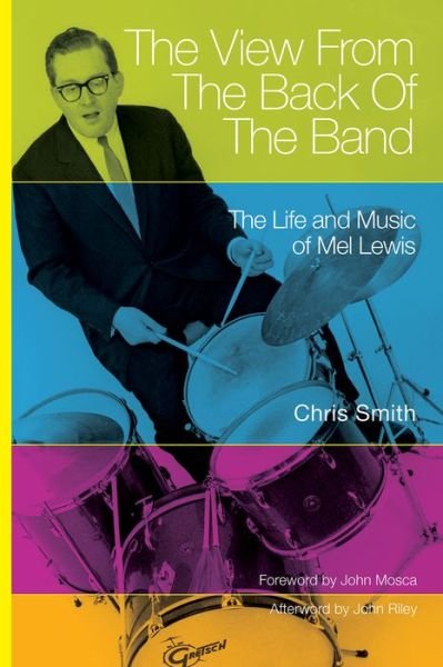 The View from the Back of the Band: The Life and Music of Mel Lewis - North Texas Lives of Musician Series - Chris Smith - Livros - University of North Texas Press,U.S. - 9781574416534 - 30 de setembro de 2016