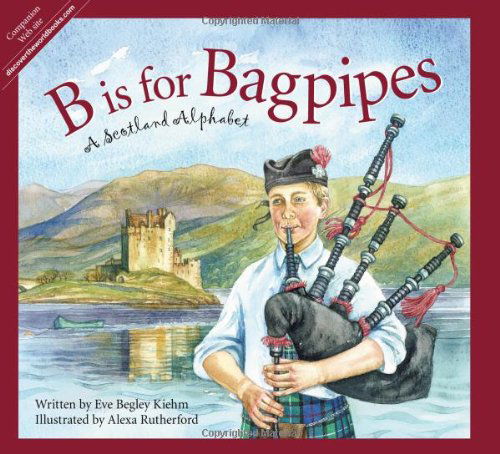 Cover for Eve Begley Kiehm · B is for Bagpipes: a Scotland Alphabet (Discover the World) (Gebundenes Buch) (2010)