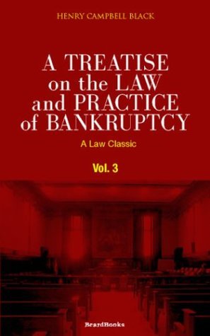 Cover for Henry Campbell Black · A Treatise on the Law and Practice of Bankruptcy: Under the Act of Congress of 1898, Vol. 3 (Taschenbuch) (2000)
