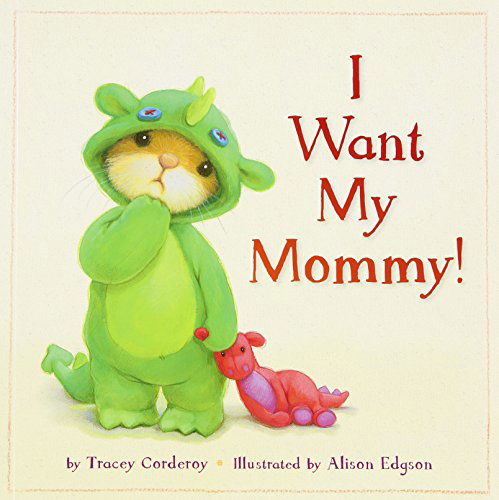 I Want My Mommy! - Tracey Corderoy - Książki - Tiger Tales - 9781589254534 - 2 września 2014