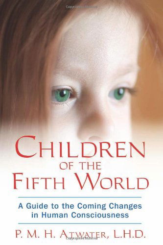 Cover for Atwater, P.M.H. (P.M.H. Atwater) · Children of the Fifith World: A Guide to the Coming Changes in Human Consciousness (Paperback Book) (2012)