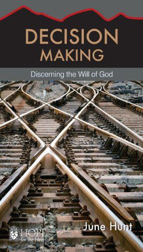 Decision Making [june Hunt Hope for the Heart]: Discerning the Will of God - June Hunt - Książki - Not Avail - 9781596366534 - 12 czerwca 2013