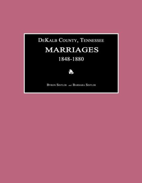 Cover for Byron Sistler · Dekalb County, Tennessee, Marriages 1848-1880 (Paperback Book) (2013)