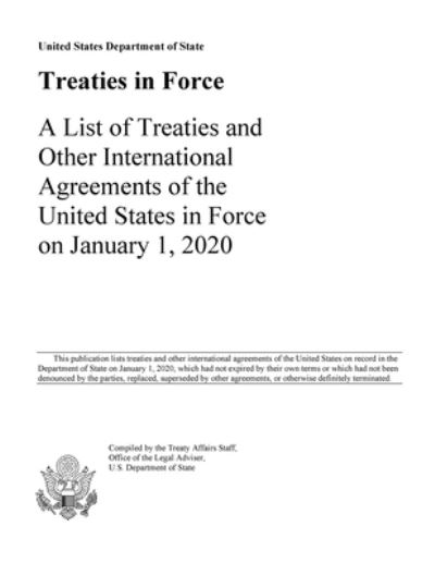 Cover for Us Department Of State · Treaties in Force 2020: A List of Treaties and Other International Agreements of the United States in Force on January 1, 2020 (Paperback Book) (2021)