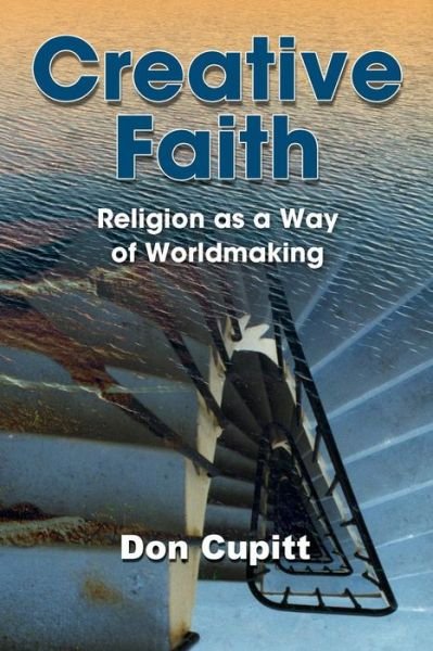 Cover for Don Cupitt · Creative Faith: Religion as a Way of Worldmaking (Taschenbuch) (2015)