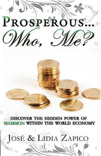 Prosperous... Who, Me?: Discover the Hidden Power of Mammon Within the World Economy - Lidia Zapico - Książki - JVH Publications - 9781599000534 - 27 stycznia 2010