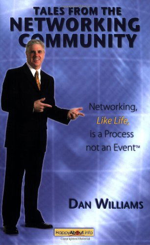 Tales From The Networking Community: Networking, Like Life, is a Process Not an Event - Dan Williams - Books - Happy About - 9781600050534 - June 1, 2007