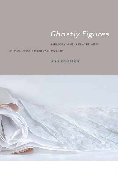 Cover for Ann Keniston · Ghostly Figures: Memory and Belatedness in Postwar American Poetry (Paperback Book) (2015)