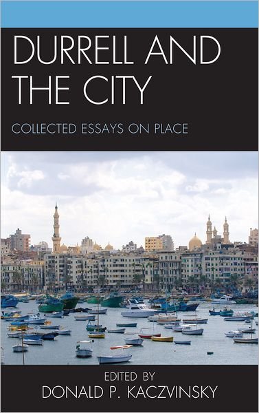 Cover for Donald P. Kaczvinsky · Durrell and the City: Collected Essays on Place (Hardcover Book) (2011)
