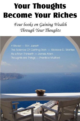 Cover for Wallace D. Wattles · Your Thoughts Become Your Riches, Four Books on Gaining Wealth Through Your Thoughts (Paperback Book) (2012)