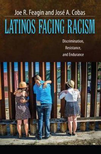 Cover for Joe R. Feagin · Latinos Facing Racism: Discrimination, Resistance, and Endurance - New Critical Viewpoints on Society (Hardcover Book) (2013)