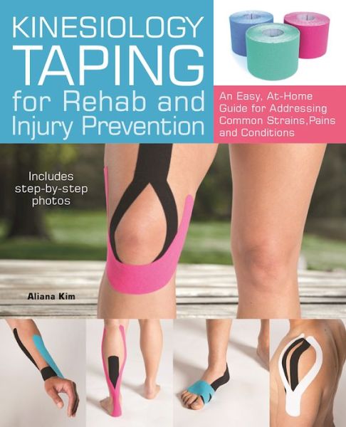 Cover for Aliana Kim · Kinesiology Taping for Rehab and Injury Prevention: An Easy, At-Home Guide for Overcoming Common Strains, Pains and Conditions (Paperback Book) (2016)